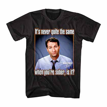 Married With Children When You're Sober Black T-Shirt