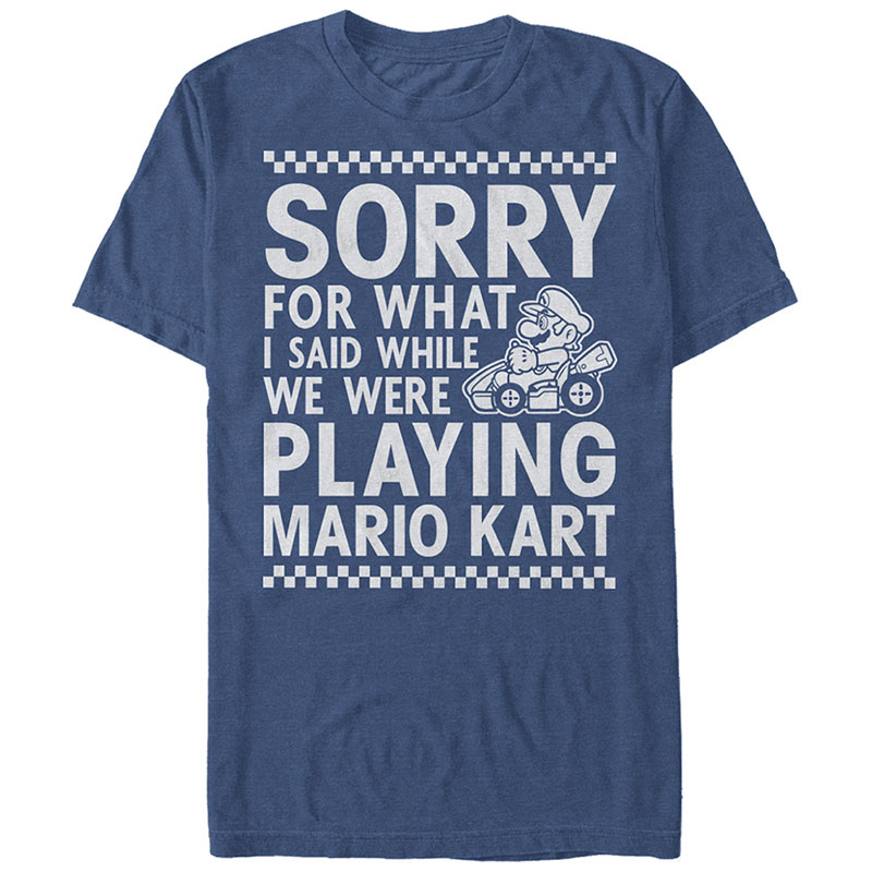 Nintendo Sorry For What I Said When We Were Playing Mario Kart Blue T-Shirt Nintendo Sorry For What I Said When We Were Playing Mario Kart Blue T-Shirt